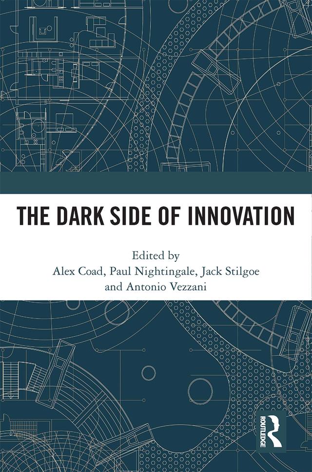 The Dark Side of Innovation by Alex Coad, Antonio Vezzani, Jack Stilgoe, Paul Nightingale