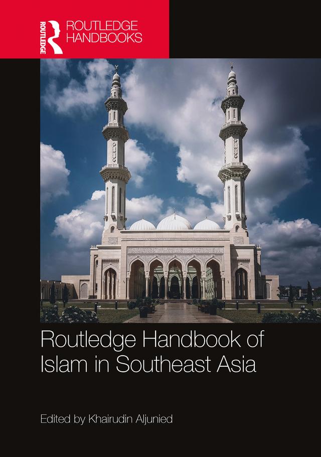 Routledge Handbook of Islam in Southeast Asia by Syed Muhammad Khairudin Aljunied