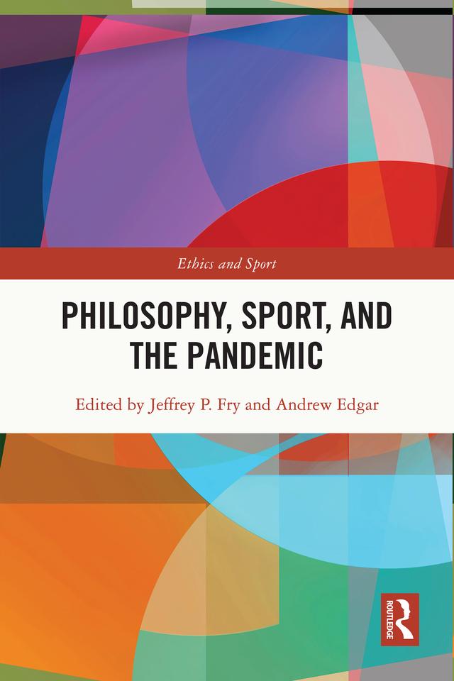 Philosophy, Sport and the Pandemic by Andrew Edgar, Jeffrey P. Fry