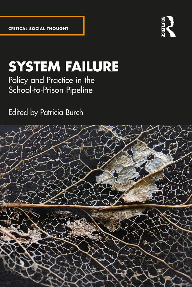 System Failure: Policy and Practice in the School-to-Prison Pipeline by Patricia Burch