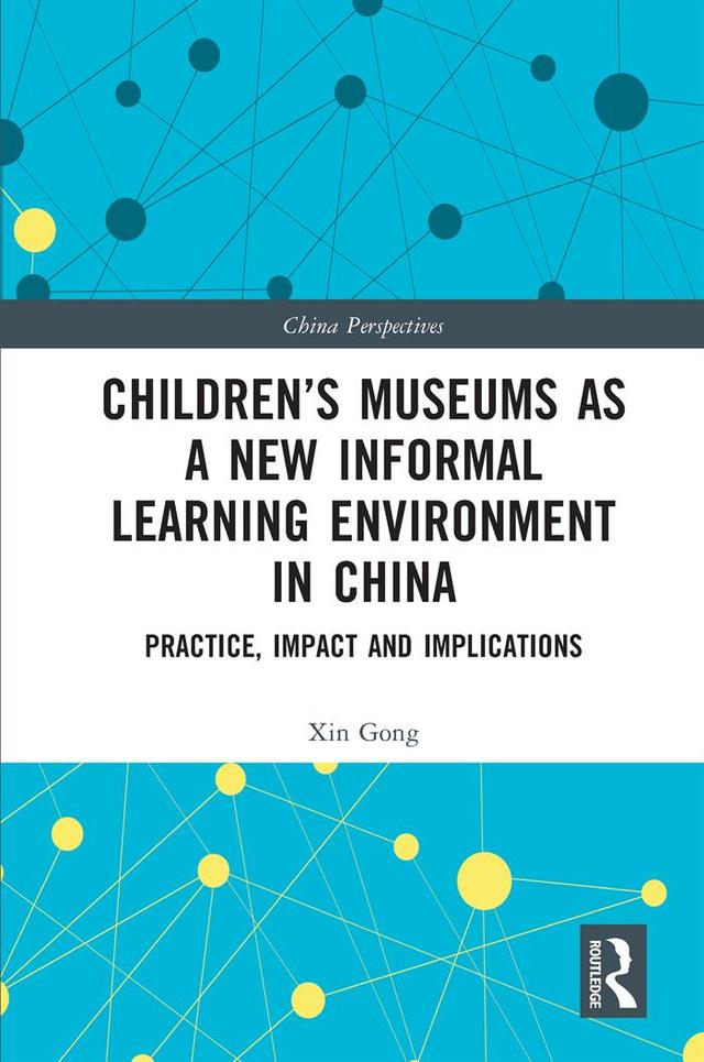 Children’s Museums as a New Informal Learning Environment in China by Xin Gong