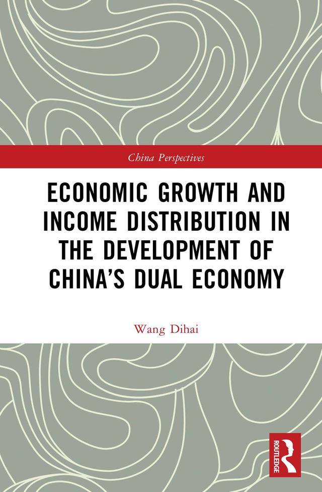 Economic Growth and Income Distribution in the Development of China’s Dual Economy by Wang Dihai