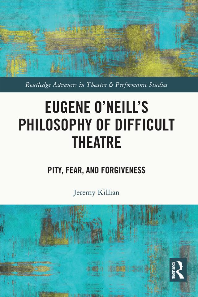 Eugene O'Neill's Philosophy of Difficult Theatre by Jeremy Killian