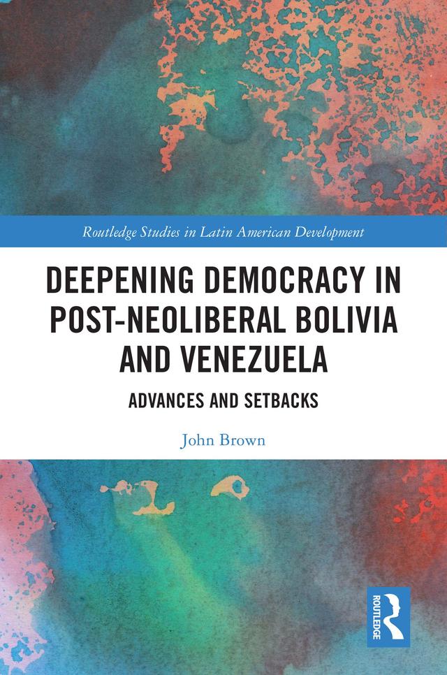 Deepening Democracy in Post-Neoliberal Bolivia and Venezuela by John Brown