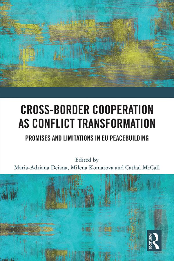 Cross-Border Cooperation as Conflict Transformation by Cathal McCall, Maria-Adriana Deiana, Milena Komarova