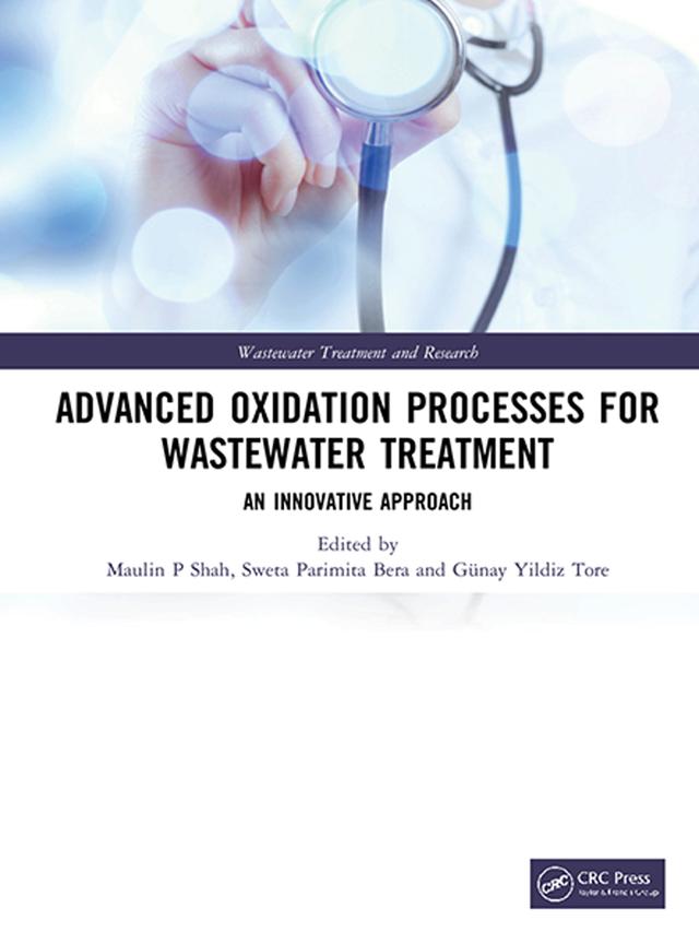 Advanced Oxidation Processes for Wastewater Treatment by Günay Yildiz Tore, Maulin P Shah, Sweta Parimita Bera