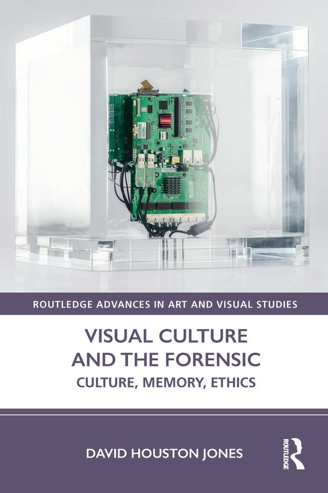 Visual Culture and the Forensic by David Houston Jones