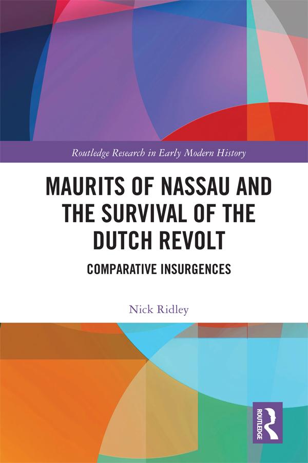 Maurits of Nassau and the Survival of the Dutch Revolt by Nick Ridley