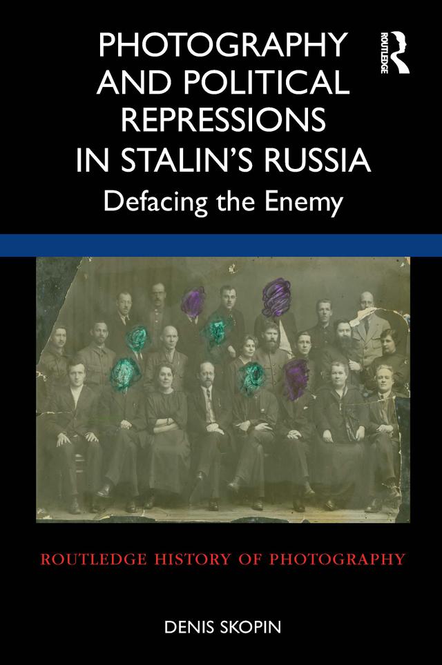 Photography and Political Repressions in Stalin’s Russia by Denis Skopin