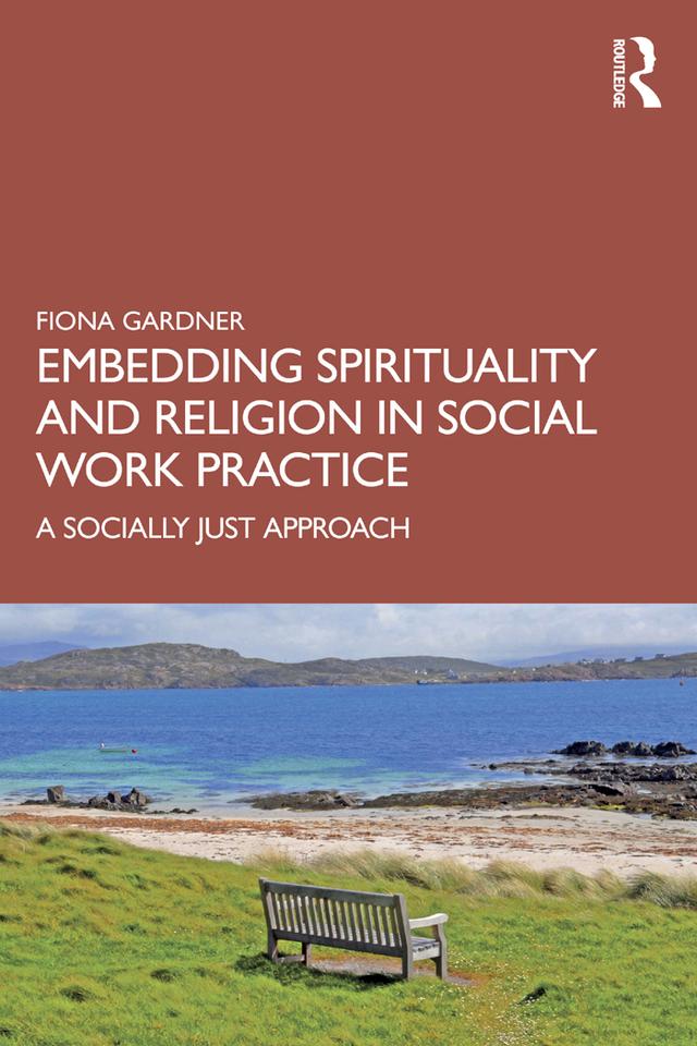 Embedding Spirituality and Religion in Social Work Practice by Fiona Gardner