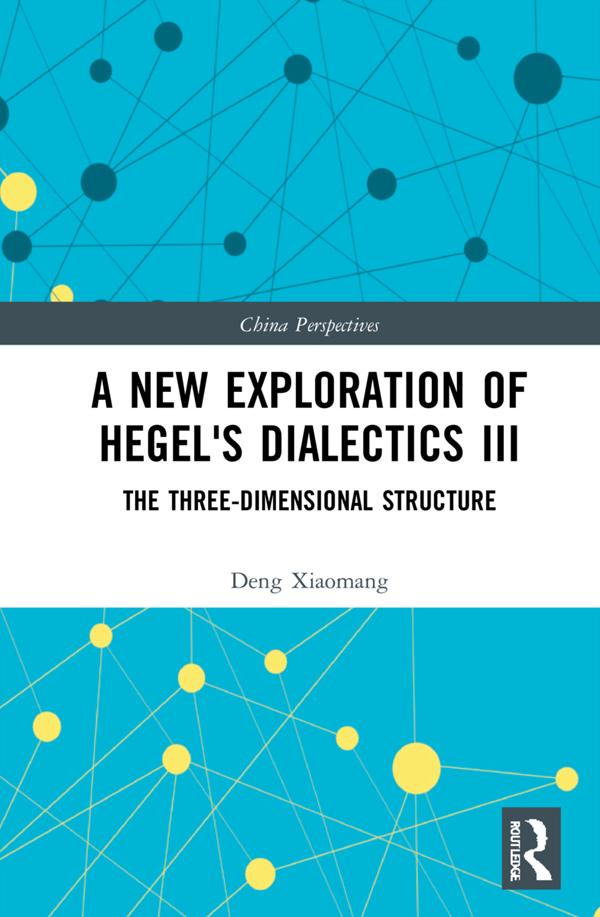A New Exploration of Hegel's Dialectics III by Deng Xiaomang
