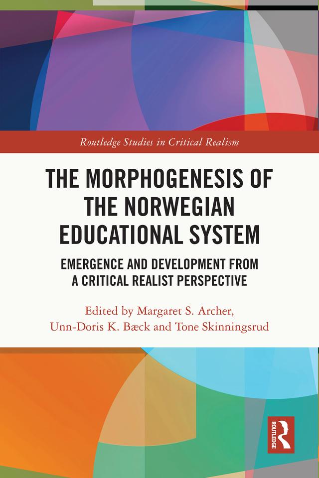 The Morphogenesis of the Norwegian Educational System by Margaret S. Archer, Tone Skinningsrud, Unn-Doris K. Bæck