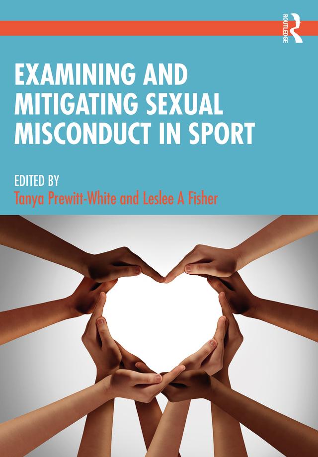 Examining and Mitigating Sexual Misconduct in Sport by Leslee Fisher, Tanya Prewitt-White