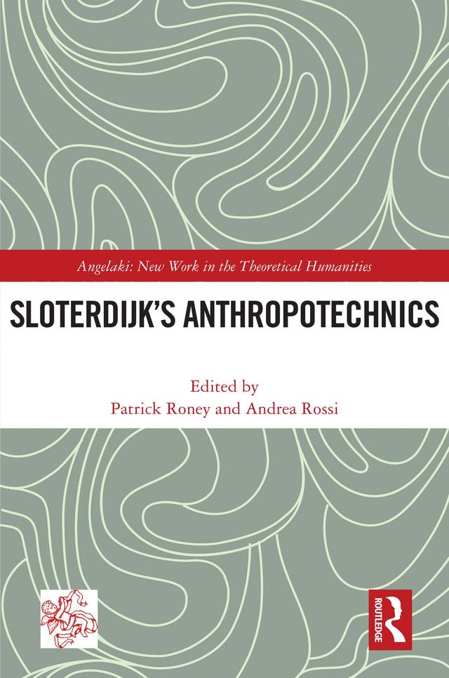 Sloterdijk’s Anthropotechnics by Andrea Rossi, Patrick Roney