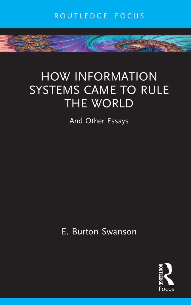 How Information Systems Came to Rule the World by Burt Swanson