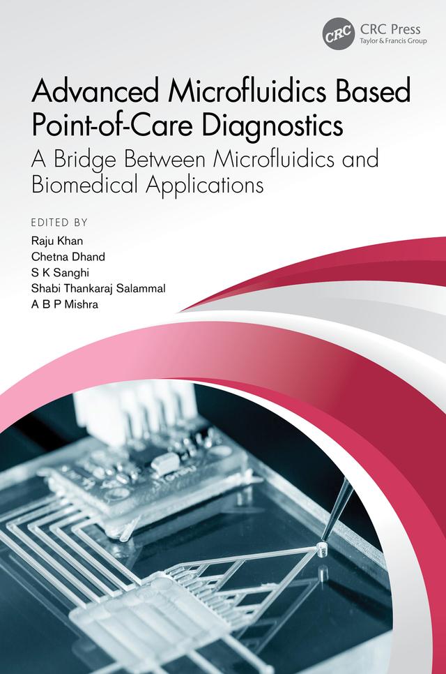 Advanced Microfluidics Based Point-of-Care Diagnostics by Ashtbhuja Prasad Mishra, Chetna Dhand, D. Shabi Thankaraj Salammal, Raju Khan, Sunil Kumar Sanghi