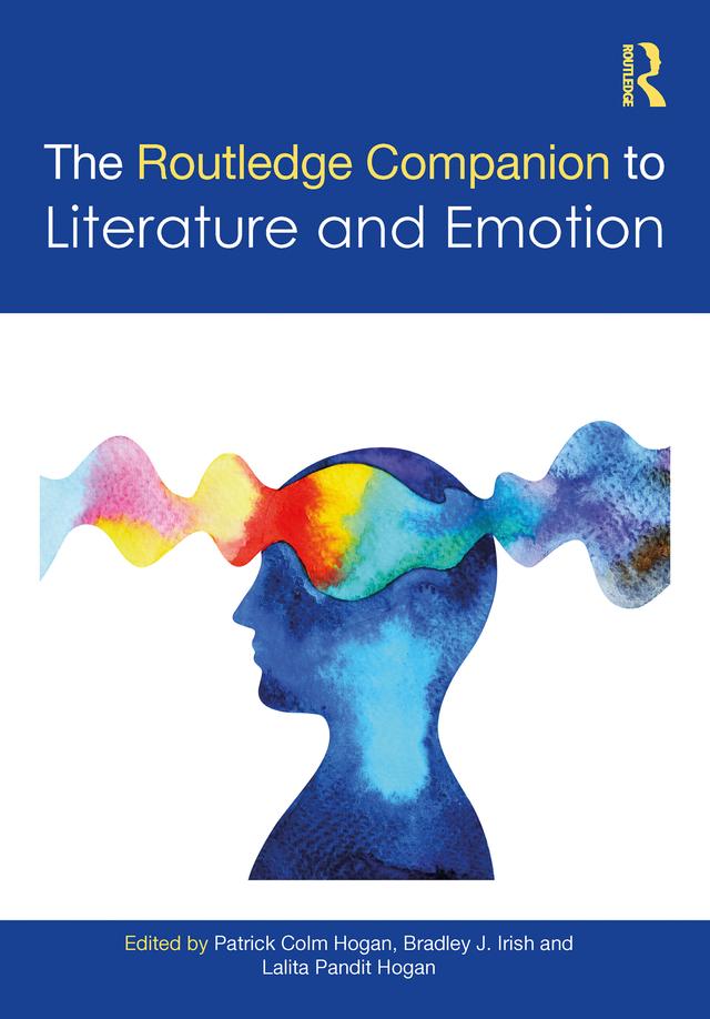 The Routledge Companion to Literature and Emotion by Bradley J. Irish, Lalita Pandit Hogan, Patrick Colm Hogan