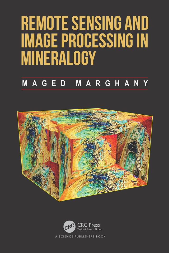 Remote Sensing and Image Processing in Mineralogy by Maged Marghany