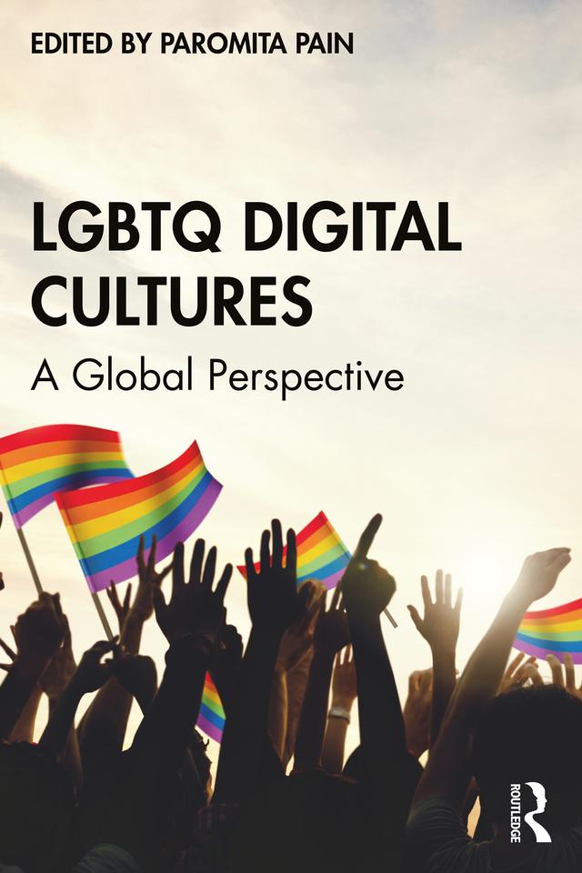 LGBTQ Digital Cultures by Paromita Pain