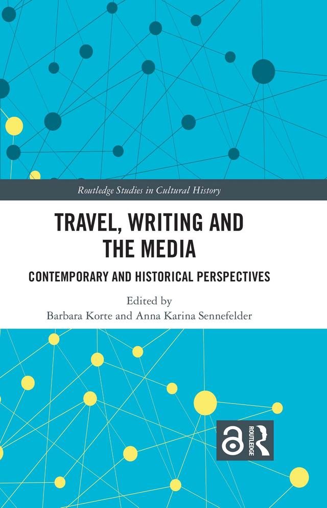 Travel, Writing and the Media by Anna Karina Sennefelder, Barbara Korte