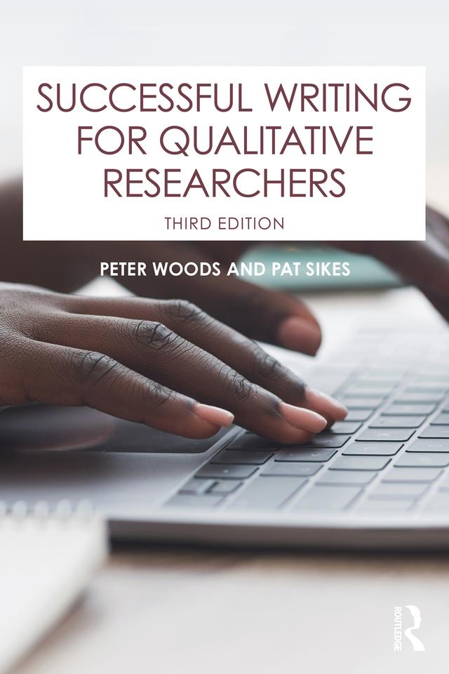 Successful Writing for Qualitative Researchers by Pat Sikes, Peter Woods
