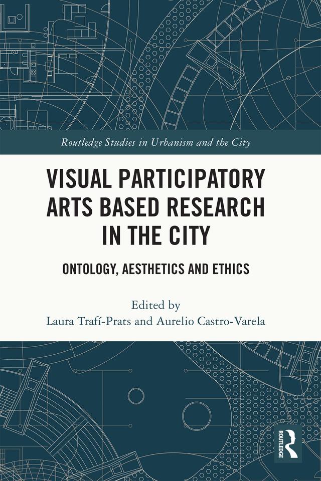 Visual Participatory Arts Based Research in the City by Aurelio Castro-Varela, Laura Trafí-Prats