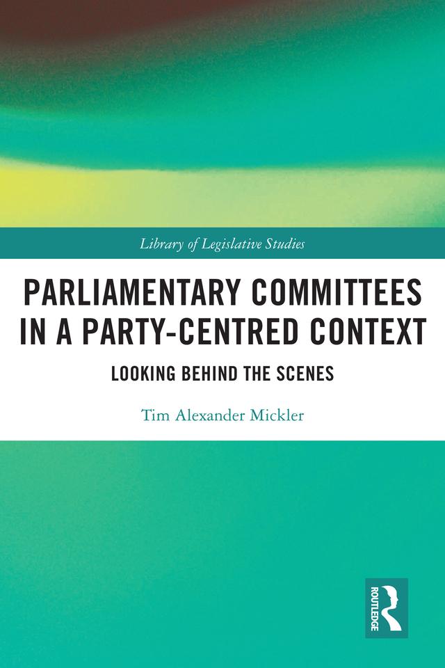 Parliamentary Committees in a Party-Centred Context by Tim Alexander Mickler