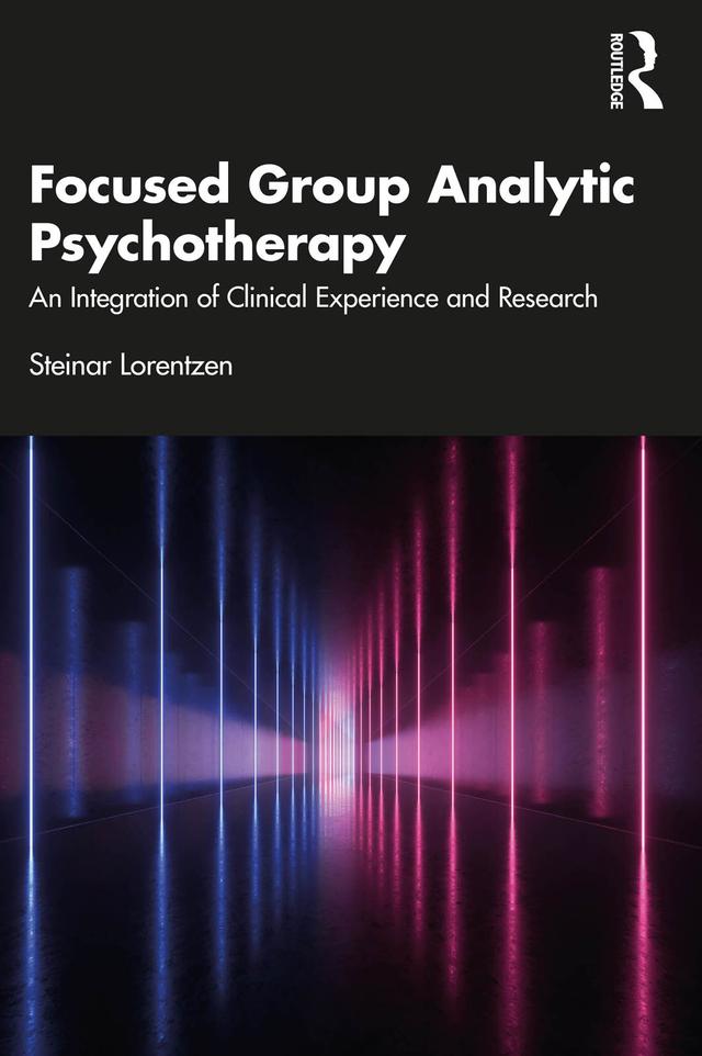 Focused Group Analytic Psychotherapy by Steinar Lorentzen