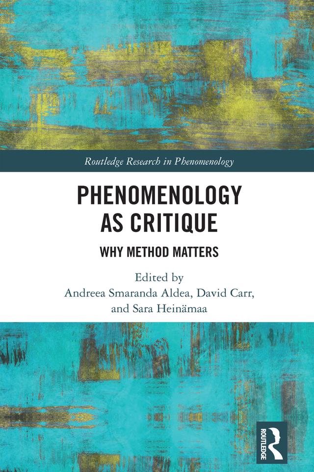 Phenomenology as Critique by Andreea Smaranda Aldea, David Carr, Sara Heinämaa