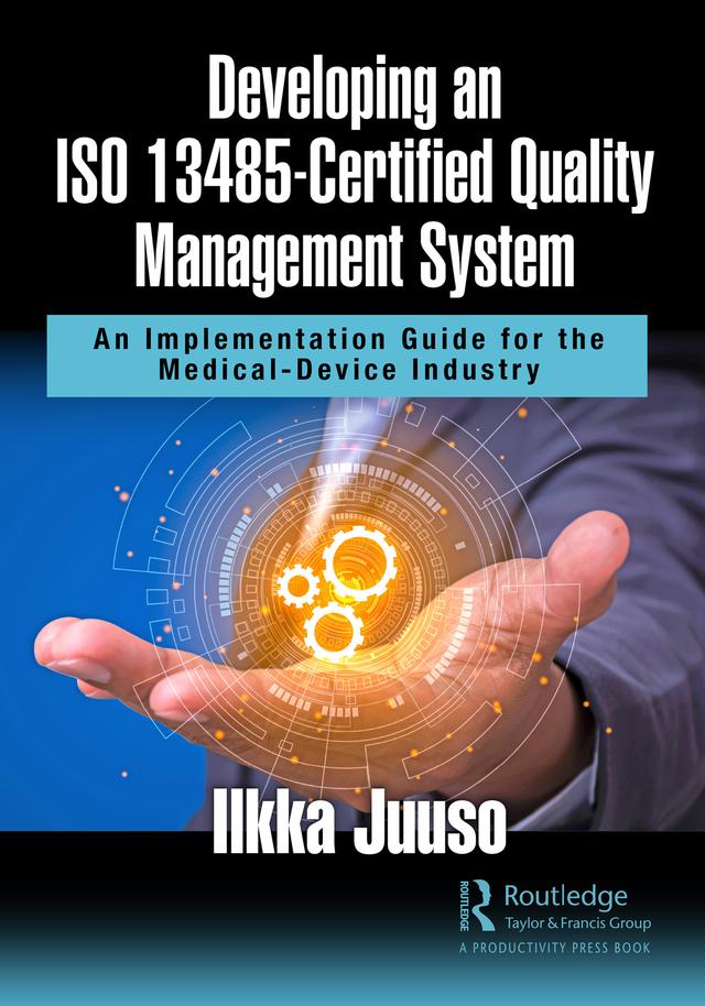 Developing an ISO 13485-Certified Quality Management System by Ilkka Juuso
