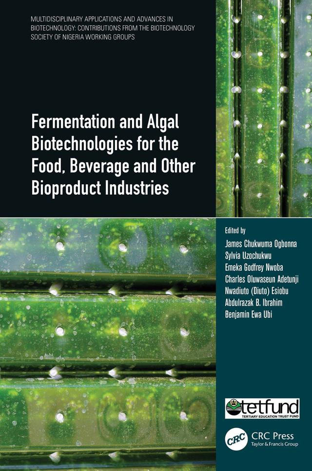 Fermentation and Algal Biotechnologies for the Food, Beverage and Other Bioproduct Industries by Abdulrazak B. Ibrahim, Benjamin Ewa Ubi, Charles Oluwaseun Adetunji, Emeka Godfrey Nwoba, James Chukwuma Ogbonna, Nwadiuto (Diuto) Esiobu, Sylvia Uzochukwu