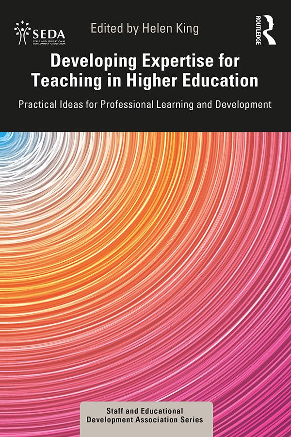Developing Expertise for Teaching in Higher Education by Helen King