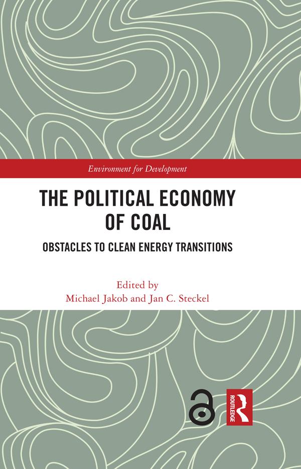 The Political Economy of Coal by Jan C. Steckel, Michael Jakob