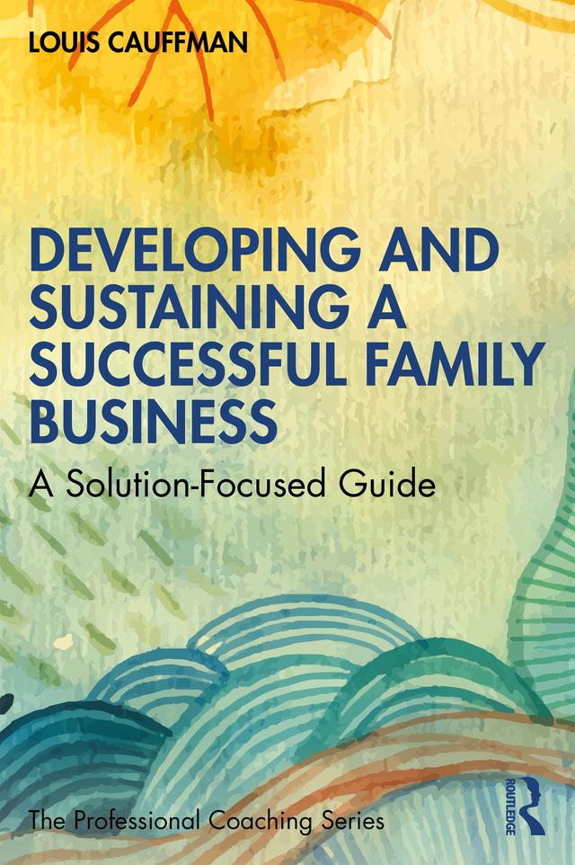 Developing and Sustaining a Successful Family Business by Louis Cauffman