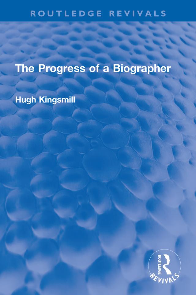 The Progress of a Biographer by Hugh Kingsmill