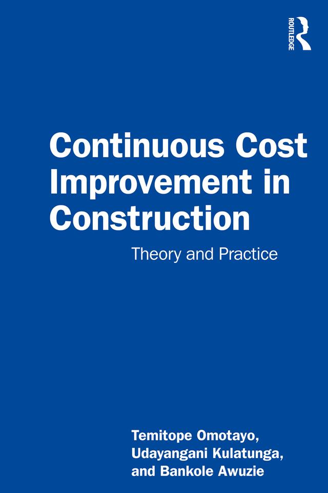 Continuous Cost Improvement in Construction by Bankole Awuzie, Temitope Seun Omotayo, Udayangani Kulatunga