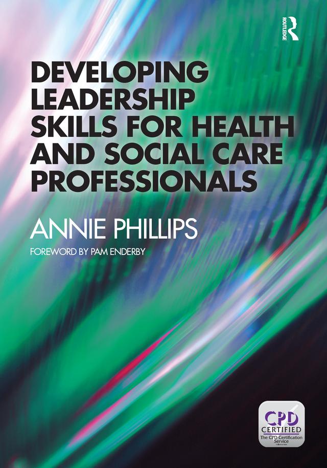 Developing Leadership Skills for Health and Social Care Professionals by Annie Phillips