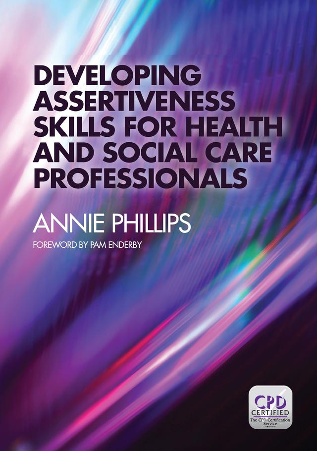 Developing Assertiveness Skills for Health and Social Care Professionals by Annie Phillips