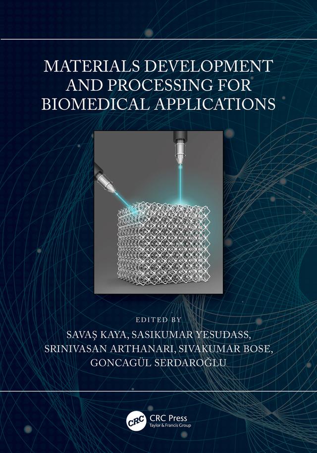 Materials Development and Processing for Biomedical Applications by Goncagül Serdaroğlu, Sasikumar Yesudass, Savaş Kaya, Sivakumar Bose, Srinivasan Arthanari