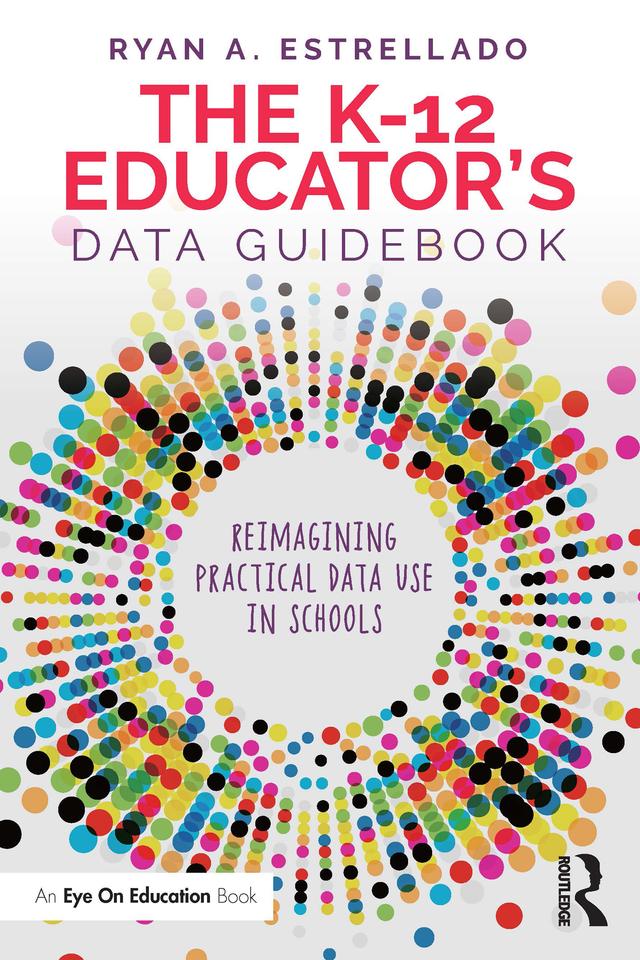 The K-12 Educator’s Data Guidebook by Ryan A. Estrellado