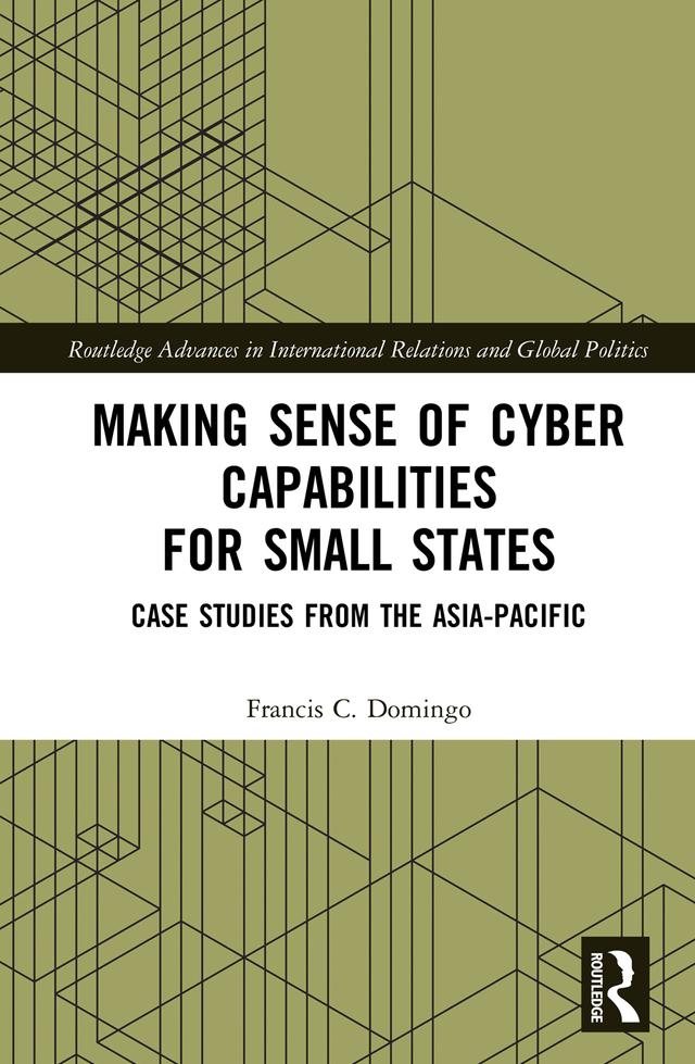 Making Sense of Cyber Capabilities for Small States by Francis C. Domingo