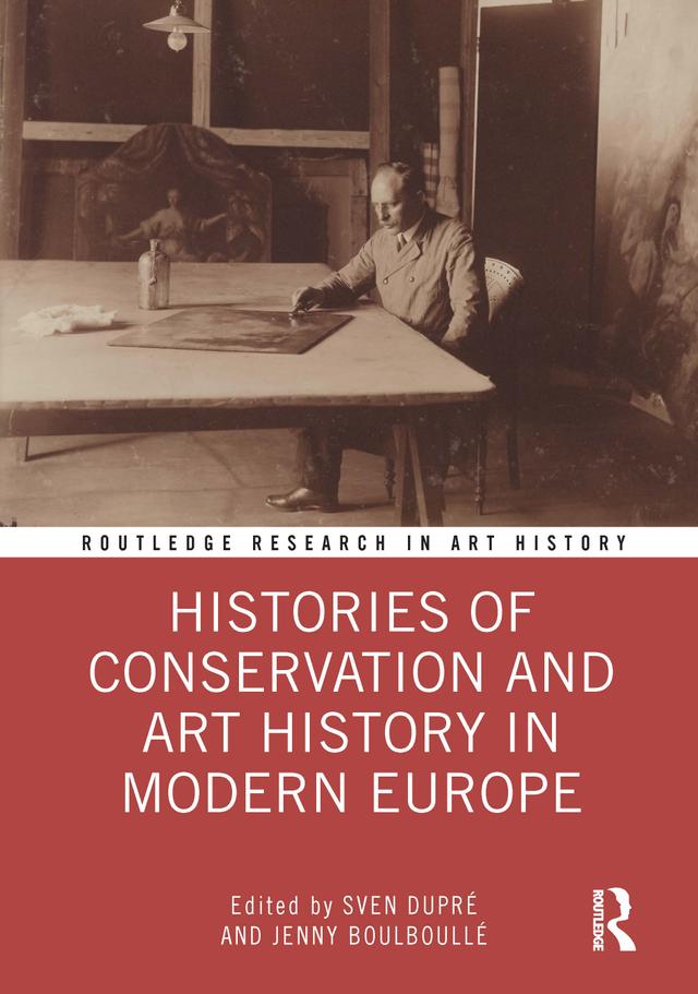 Histories of Conservation and Art History in Modern Europe by Jenny Boulboullé, Sven Dupré