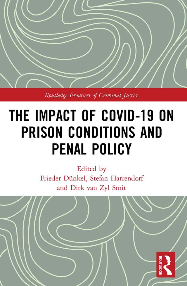 The Impact of Covid-19 on Prison Conditions and Penal Policy by Dirk van Zyl Smit, Frieder Dünkel, Stefan Harrendorf