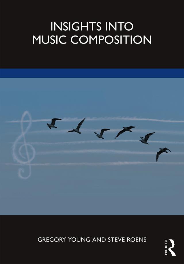 Insights into Music Composition by Gregory Young, Steve Roens