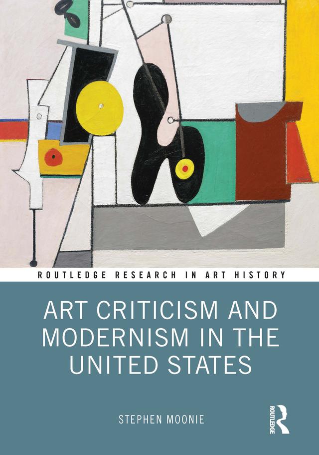 Art Criticism and Modernism in the United States by Stephen Moonie