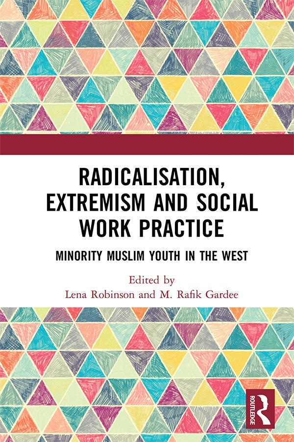 Radicalisation, Extremism and Social Work Practice by Lena Robinson, M Rafik Gardee