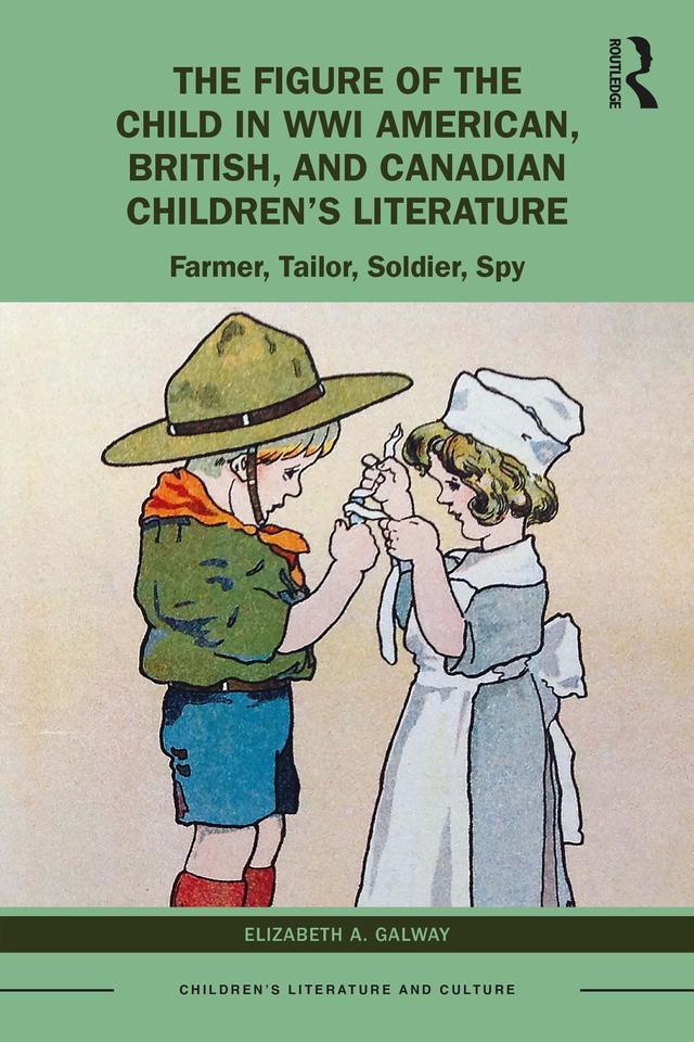 The Figure of the Child in WWI American, British, and Canadian Children’s Literature by Elizabeth A. Galway