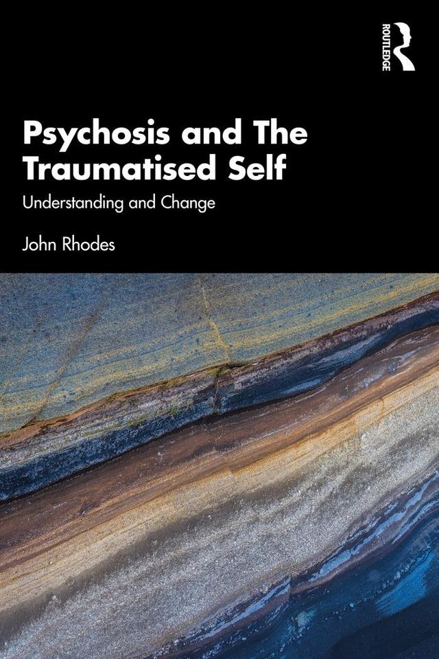 Psychosis and The Traumatised Self by John Rhodes