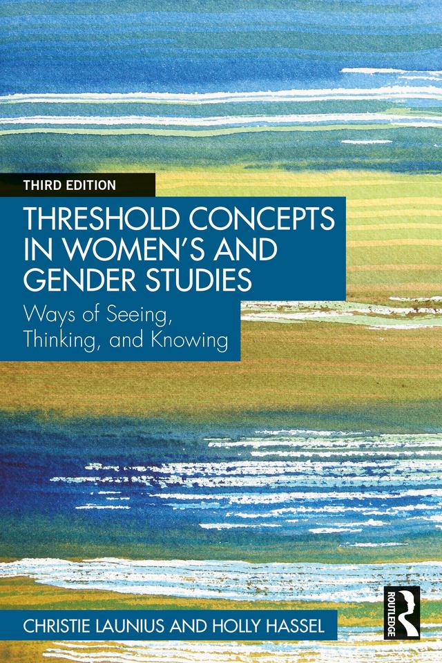 Threshold Concepts in Women’s and Gender Studies by Christie Launius, Holly Hassel