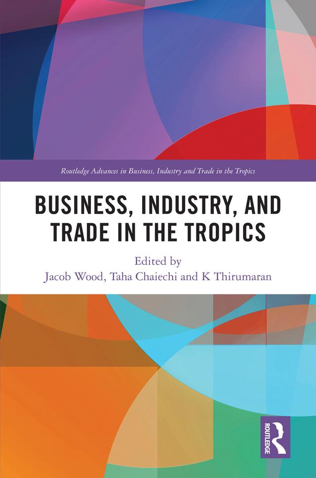 Business, Industry, and Trade in the Tropics by Jacob Wood, K Thirumaran, Taha Chaiechi